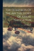 The Dominion Of The Air The Story Of Aerial Navigation - J. M. Bacon