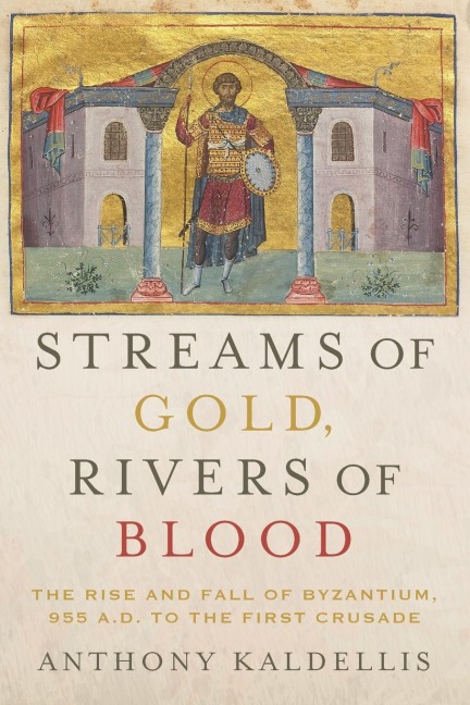 Streams of Gold, Rivers of Blood - Anthony Kaldellis