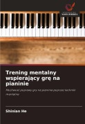 Cover-Bild zum Titel 'Trening mentalny wspieraj¿cy gr¿ na pianinie' von 'Shinian He'