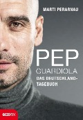 Pep Guardiola - Das Deutschland-Tagebuch - Martí Perarnau
