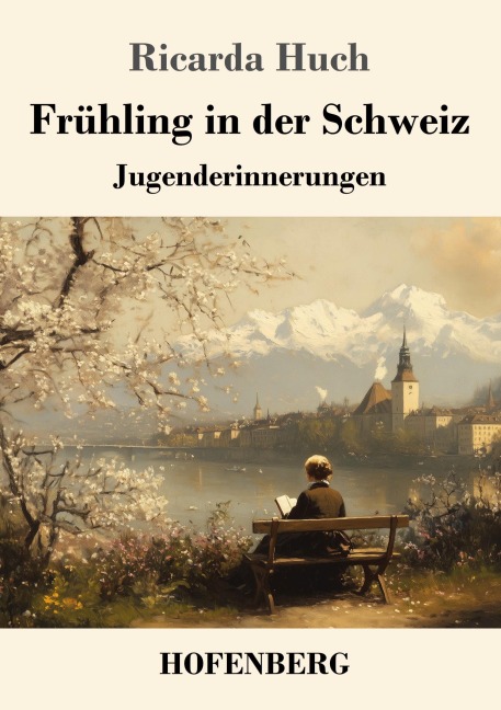 Frühling in der Schweiz - Ricarda Huch