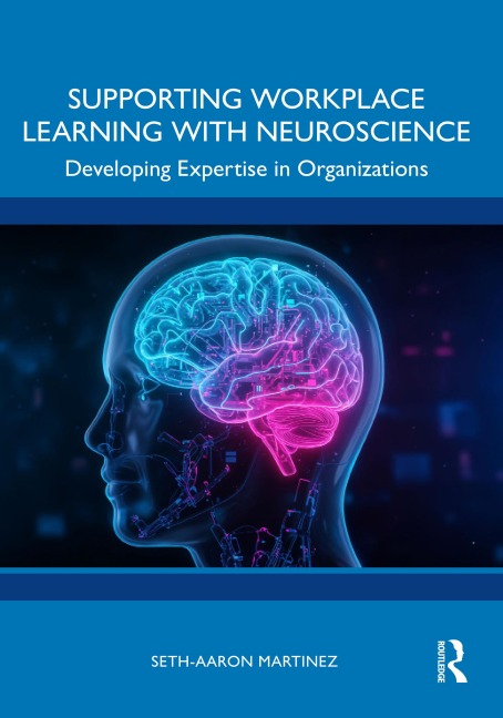Supporting Workplace Learning with Neuroscience - Seth-Aaron Martinez