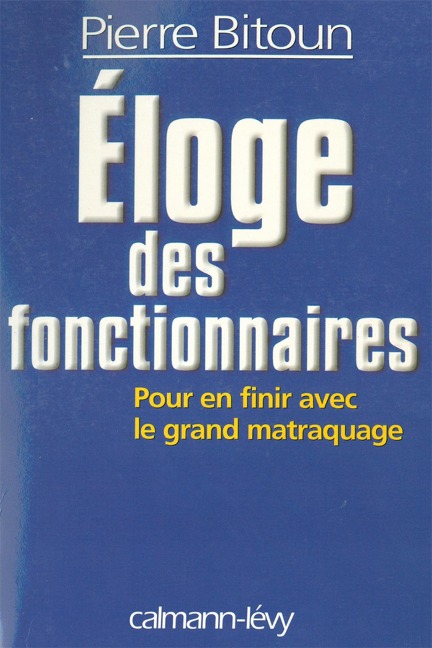 Eloge des fonctionnaires - Pour en finir avec le grand matraquage - Pierre Bitoun