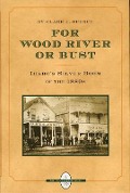 Cover-Bild zum Titel 'For Wood River or Bust: Idaho's Silver Boom of the 1880s' von 'Clark C. Spence'