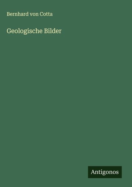 Geologische Bilder - Bernhard Von Cotta