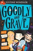Goodly and Grave in a Case of Bad Magic - Justine Windsor