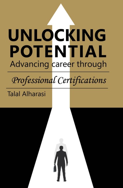 Unlocking Potential: Advancing Career Through Professional Certifications - Talal Alharasi