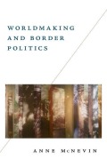 Cover-Bild zum Titel 'Worldmaking and Border Politics' von 'Anne Mcnevin'