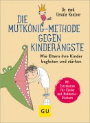 Cover-Bild zum Titel 'Die Mutkönig-Methode gegen Kinderängste' von 'Ursula Keicher'