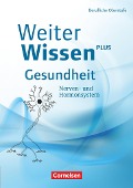 WeiterWissen - Gesundheit: Nerven- und Hormonsystem - Albrecht Flöß, Maria Pohl-Neidhöfer, Bernd Vorderwülbecke