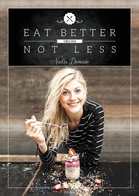 Eat Better Not Less - Nadia Damaso
