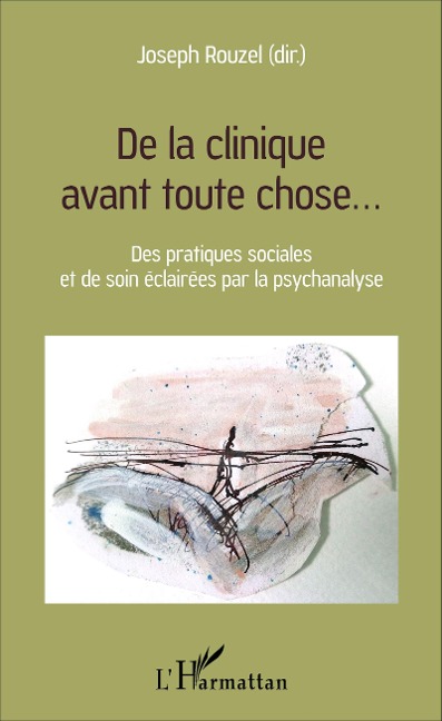 De la clinique avant toute chose... - Joseph Rouzel