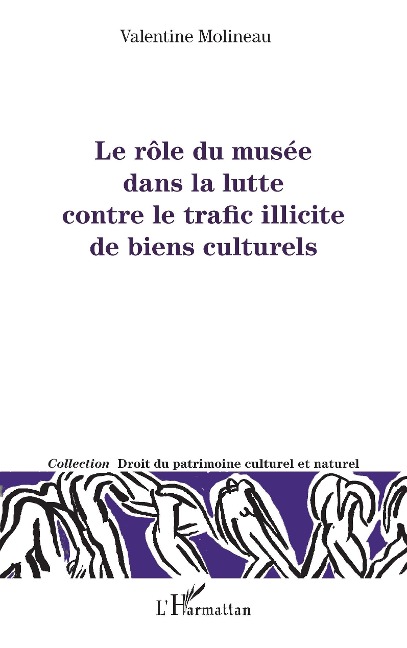 Le rôle du musée dans la lutte contre le trafic illicite de biens culturels - Molineau