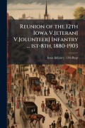 Cover-Bild zum Titel 'Reunion of the 12th Iowa V.[eteran] V.[olunteer] Infantry ... 1st-8th, 1880-1903' von ''