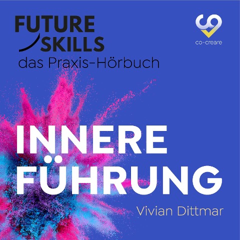 Future Skills - Das Praxis-Hörbuch - Innere Führung - Co-Creare, Vivian Dittmar