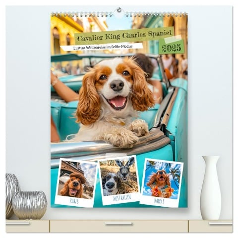 Cavalier King Charles Spaniel - Lustige Weltenreise im Selfie-Modus (hochwertiger Premium Wandkalender 2025 DIN A2 hoch), Kunstdruck in Hochglanz - Anja Frost