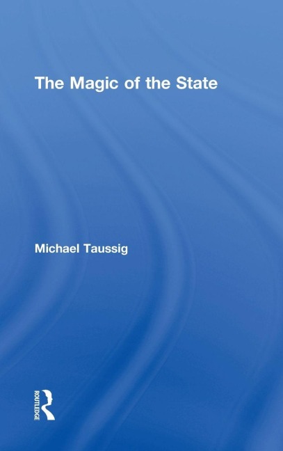 The Magic of the State - Michael Taussig