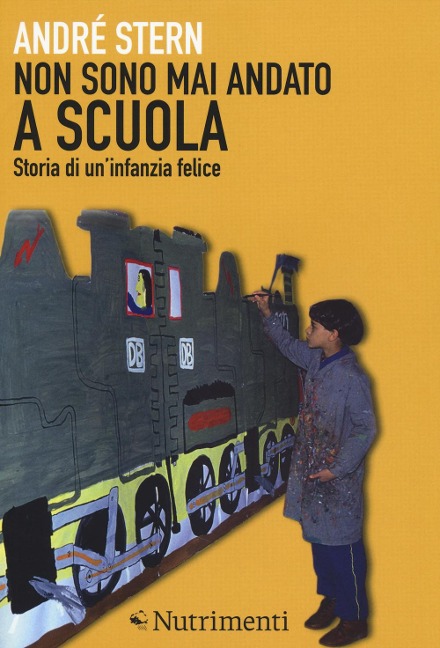 Non sono mai andato a scuola. Storia di un'infanzia felice - André Stern