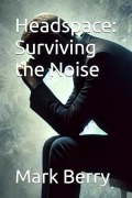 Cover-Bild zum Titel 'Headspace: Surviving the Noise' von 'Mark Berry'
