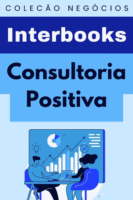 Consultoria Positiva (Coleção Negócios, #10) - Interbooks