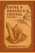 Cover-Bild zum Titel 'Entre O Dragão E O Cristal' von 'Henrique D'elia Reis Do Dos Couto'