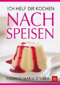 Cover-Bild zum Titel 'Ich helf dir kochen - Nachspeisen' von 'Hedwig Maria Stuber'