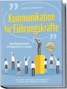 Cover-Bild zum Titel 'Kommunikation für Führungskräfte - Die Eigenschaft erfolgreicher Leader: Wie Sie Ihr Team leiten und motivieren, um hohe Ziele effektiv zu erreichen - inkl. Erfolgsguide für Mitarbeitergespräche' von 'Stefan Grotlüschen'