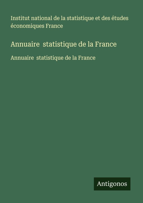 Annuaire statistique de la France - Institut national de la statistique et des études économiques France