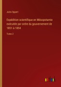 Cover-Bild zum Titel 'Expédition scientifique en Mésopotamie exécutée par ordre du gouvernement de 1851 à 1854' von 'Jules Oppert'