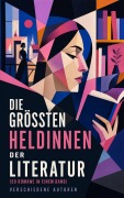 Cover-Bild zum Titel 'Die größten Heldinnen der Literatur (50 Romane in einem Band)' von 'Charlotte Brontë, Stefan Zweig, Sinclair Lewis, Charles Dickens, Ada Langworthy Collier'