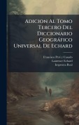 Cover-Bild zum Titel 'Adicion Al Tomo Tercero Del Diccionario Geogràfico Universal De Echard' von 'Laurence Echard'