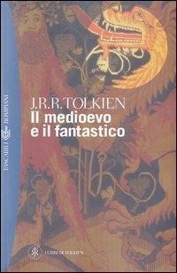 Il medioevo e il fantastico - John R. R. Tolkien