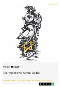 Cover-Bild zum Titel 'Der politische Martin Luther' von 'Heiner Ehrbeck'