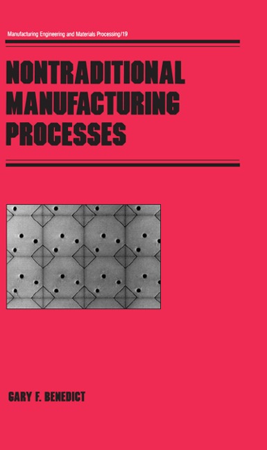 Nontraditional Manufacturing Processes - Gary F. Benedict