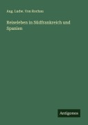 Cover-Bild zum Titel 'Reiseleben in Südfrankreich und Spanien' von 'Aug. Ludw. von Rochau'