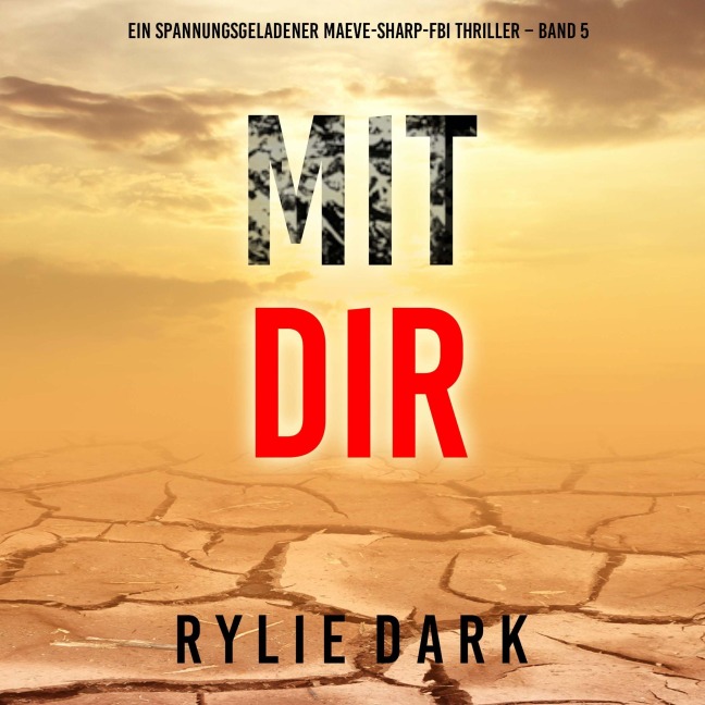 Mit dir (Ein spannungsgeladener Maeve-Sharp-FBI Thriller ¿ Band 5) - Rylie Dark