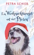 Cover-Bild zum Titel 'Ein Weihnachtsengel auf vier Pfoten' von 'Petra Schier'