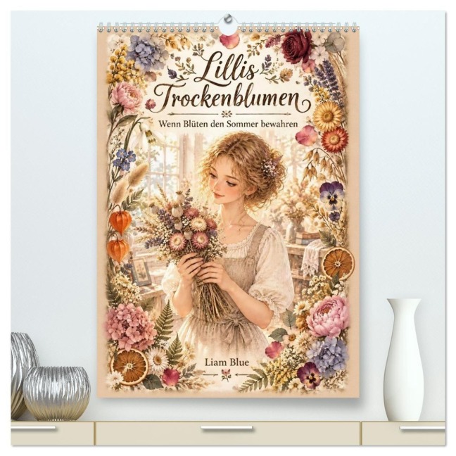 Lillis Trockenblumen (hochwertiger Premium Wandkalender 2027 DIN A2 hoch), Kunstdruck in Hochglanz - Liam Blue