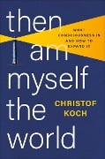 Cover-Bild zum Titel 'Then I Am Myself the World' von 'Christof Koch'