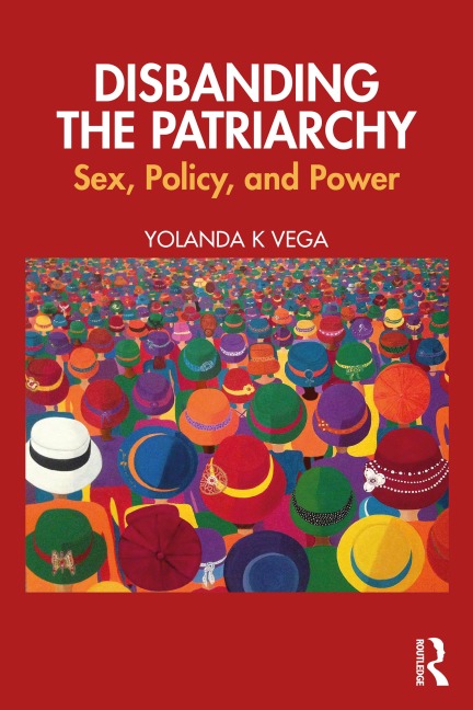 Disbanding the Patriarchy - Yolanda K Vega