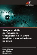 Cover-Bild zum Titel 'Prognosi della permeazione transdermica in vitro mediante modellazione in silico' von 'Bharti Sapra, Om Silakari, Neha Goyal'