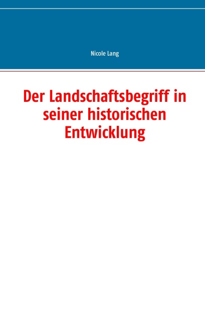 Der Landschaftsbegriff in seiner historischen Entwicklung - Nicole Lang
