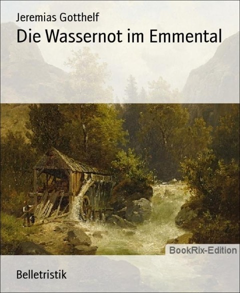 Die Wassernot im Emmental - Jeremias Gotthelf