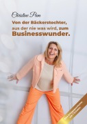 Cover-Bild zum Titel 'Von der Bäckerstochter, aus der nie was wird, zum Businesswunder.' von 'Christine Pum'