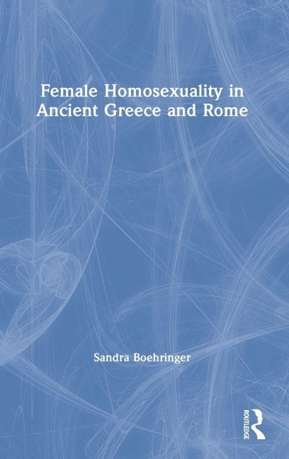 Female Homosexuality in Ancient Greece and Rome - Sandra Boehringer