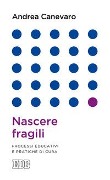 Cover-Bild zum Titel 'Nascere fragili. Processi educativi e pratiche di cura' von 'Andrea Canevaro'