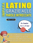 Cover-Bild zum Titel 'IMPARA LATINO GRAZIE ALLE PAROLE INTRECCIATE - Per Bambini Da 6 a 8 Anni - Scopri Come Migliorare Il Tuo Vocabolario Con 2000 Crucipuzzle e Pratica a Casa - 100 Griglie Di Gioco - Materiale Didattico e Libretto Di Attività' von 'Lingua Classics'