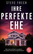 Cover-Bild zum Titel 'Ihre perfekte Ehe | Der fesselnde Psychothriller, der dich keine Sekunde loslassen wird' von 'Steve Frech'