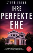 Cover-Bild zum Titel 'Ihre perfekte Ehe | Der fesselnde Psychothriller, der dich keine Sekunde loslassen wird' von 'Steve Frech'