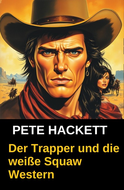 Der Trapper und die weiße Squaw - Pete Hackett